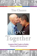 Love Together: : Longtime Male Couples on Healthy Intimacy and Communication - Ingram