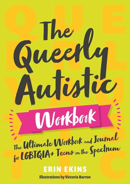 The Queerly Autistic Workbook: The Ultimate Workbook and Journal for Lgbtqia+ Teens on the Spectrum - Ingram