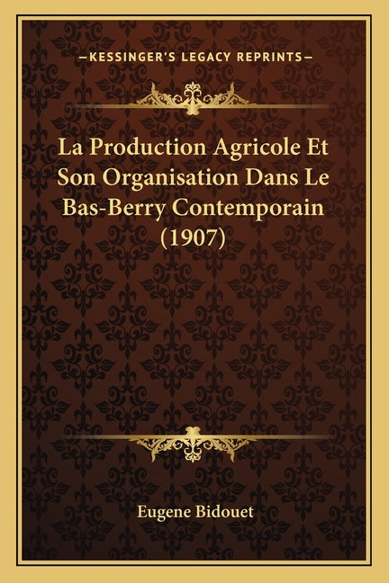 Production Agricole Et Son Organisation Dans Le Bas-Berry Contemporain (1907) - Ingram