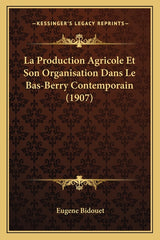 Production Agricole Et Son Organisation Dans Le Bas-Berry Contemporain (1907) - Ingram