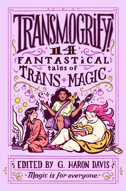 Transmogrify!: 14 Fantastical Tales of Trans Magic - Ingram