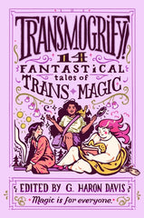Transmogrify!: 14 Fantastical Tales of Trans Magic - Ingram