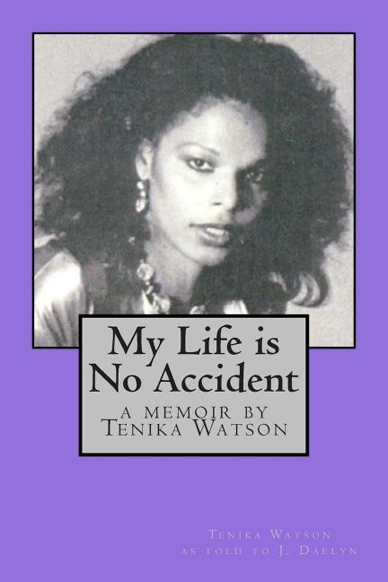 My Life is No Accident: a memoir by Tenika Watson - Ingram
