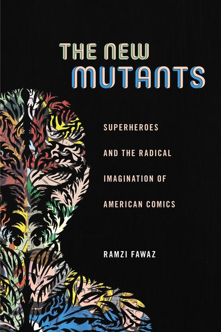 New Mutants: Superheroes and the Radical Imagination of American Comics - Ingram