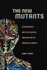 New Mutants: Superheroes and the Radical Imagination of American Comics - Ingram