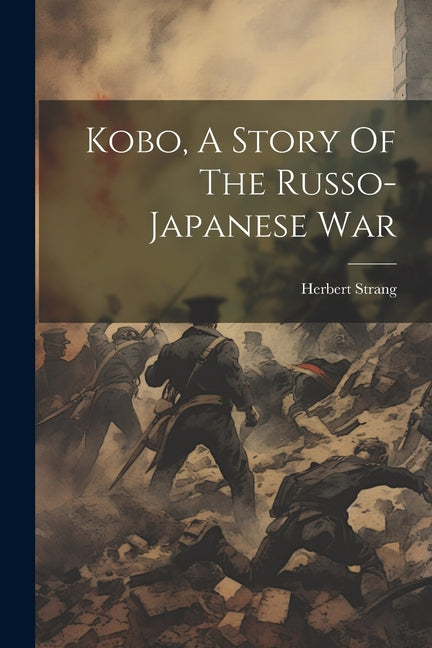 Kobo, A Story Of The Russo-japanese War - Ingram