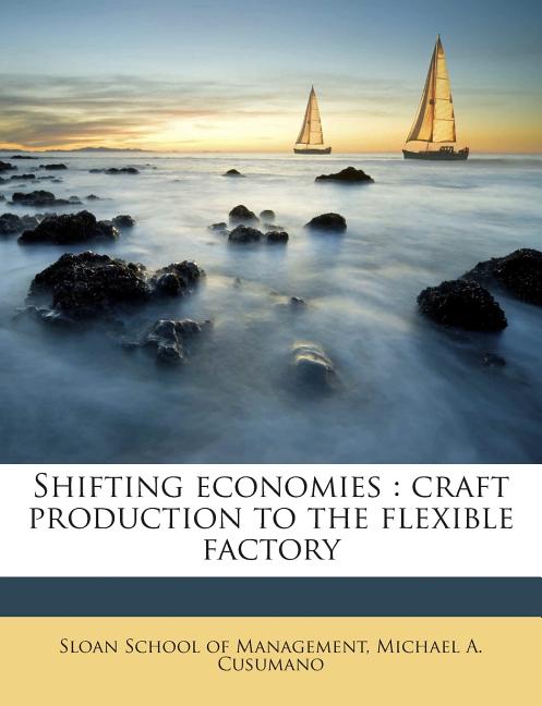 Shifting Economies: Craft Production to the Flexible Factory - Ingram