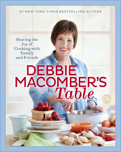 Debbie Macomber's Table: Sharing the Joy of Cooking with Family and Friends: A Cookbook - Ingram