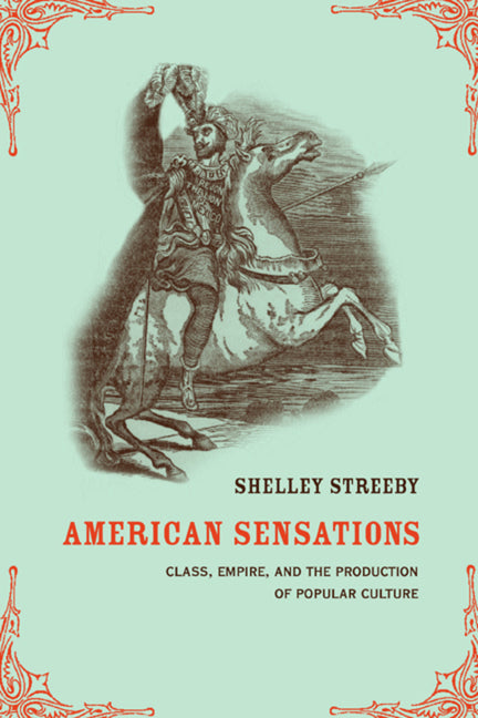 American Sensations: Class, Empire, and the Production of Popular Culture Volume 9 - Ingram