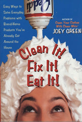 Clean It! Fix It! Eat It!: Easy Ways to Solve Everyday Problems with Brand-Name Products You've Already Gotaround the House - Ingram