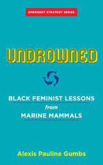 Undrowned: Black Feminist Lessons from Marine Mammals - Ingram