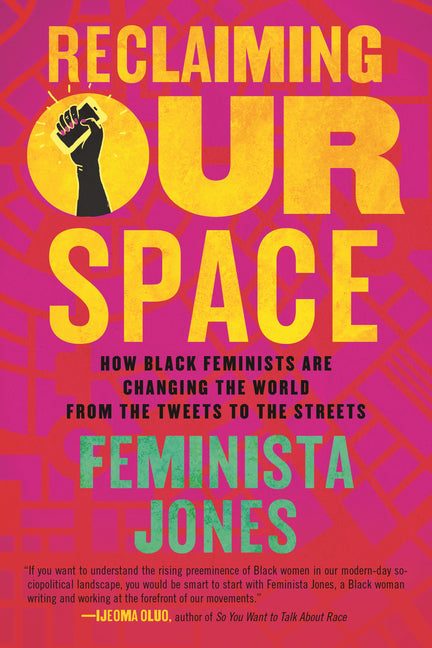 Reclaiming Our Space: How Black Feminists Are Changing the World from the Tweets to the Streets - Ingram