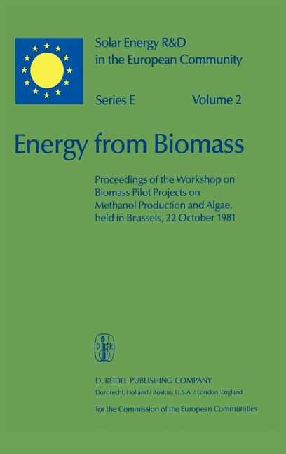 Energy from Biomass: Proceedings of the Workshop on Biomass Pilot Projects on Methanol Production and Algae, Held in Brussels, 22 October 1981 (1982) - Ingram