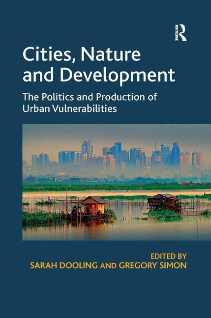 Cities, Nature and Development: The Politics and Production of Urban Vulnerabilities - Ingram