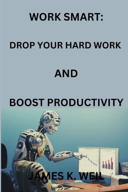 Work Smart: Drop Your Hard Work AND Boost Productivity - Ingram