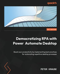 Democratizing RPA with Power Automate Desktop: Boost your productivity by implementing best practices for automating repetitive desktop processes - Ingram