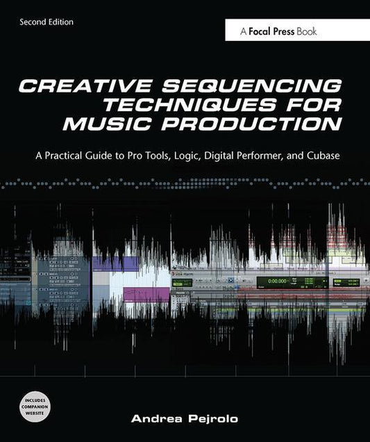 Creative Sequencing Techniques for Music Production: A Practical Guide to Pro Tools, Logic, Digital Performer, and Cubase - Ingram