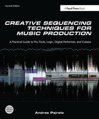 Creative Sequencing Techniques for Music Production: A Practical Guide to Pro Tools, Logic, Digital Performer, and Cubase - Ingram