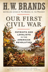 Our First Civil War: Patriots and Loyalists in the American Revolution - Ingram
