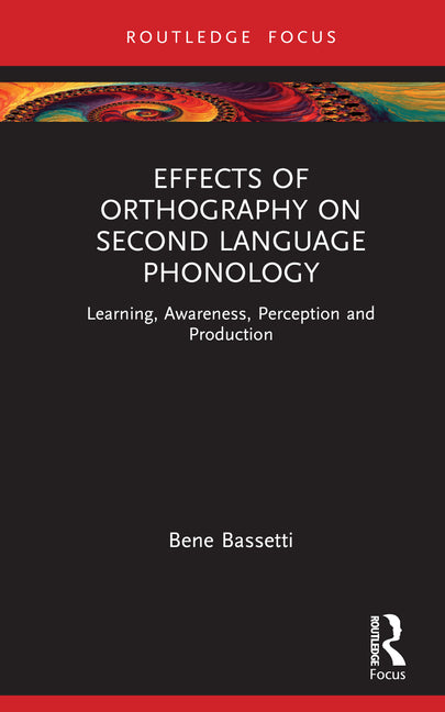 Effects of Orthography on Second Language Phonology: Learning, Awareness, Perception and Production - Ingram