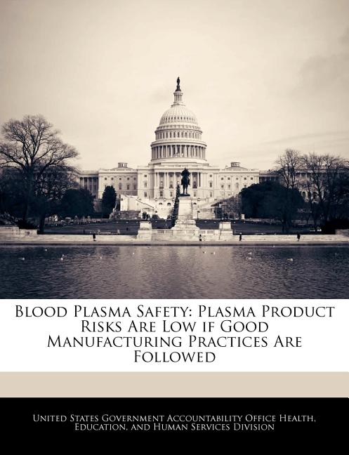 Blood Plasma Safety: Plasma Product Risks Are Low If Good Manufacturing Practices Are Followed - Ingram