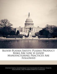 Blood Plasma Safety: Plasma Product Risks Are Low If Good Manufacturing Practices Are Followed - Ingram