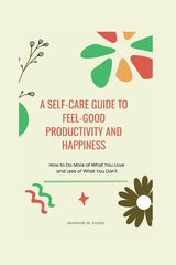Self-Care Guide To Feel-Good Productivity and Happiness: How to Do More of What You Love and Less of What You Don't - Ingram