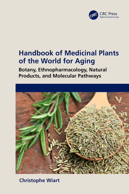 Handbook of Medicinal Plants of the World for Aging: Botany, Ethnopharmacology, Natural Products, and Molecular Pathways - Ingram