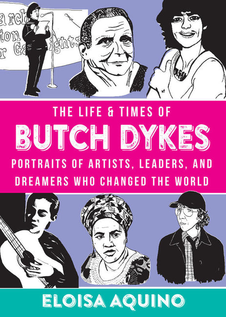 Life & Times of Butch Dykes: Portraits of Artists, Leaders, and Dreamers Who Changed the World - Ingram