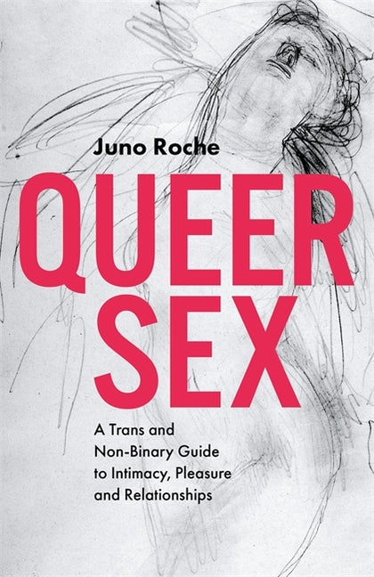 Queer Sex: A Trans and Non-Binary Guide to Intimacy, Pleasure and Relationships - Ingram