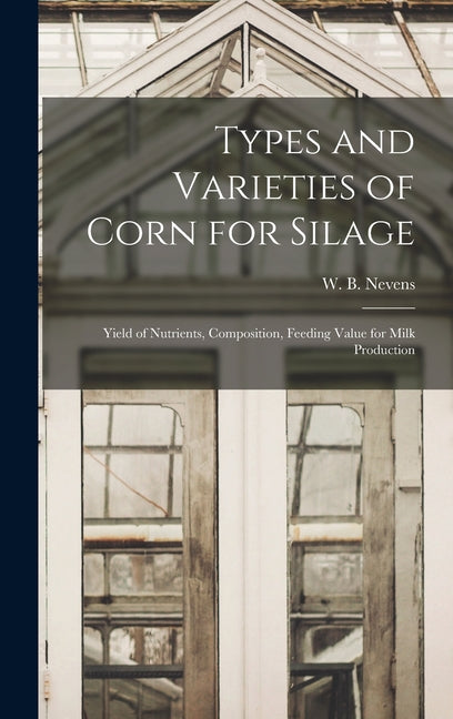 Types and Varieties of Corn for Silage: Yield of Nutrients, Composition, Feeding Value for Milk Production - Ingram