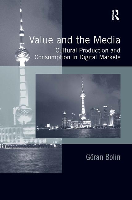 Value and the Media: Cultural Production and Consumption in Digital Markets - Ingram