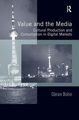Value and the Media: Cultural Production and Consumption in Digital Markets - Ingram