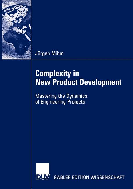 Complexity in New Product Development: Mastering the Dynamics of Engineering Projects (Softcover Reprint of the Original 1st 2003) - Ingram