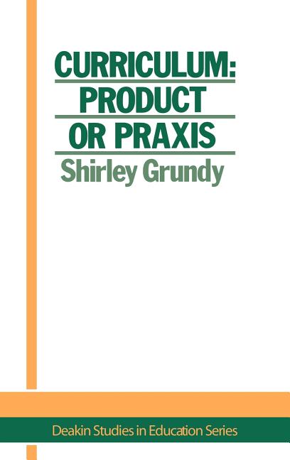 Curriculum: Product Or Praxis? - Ingram