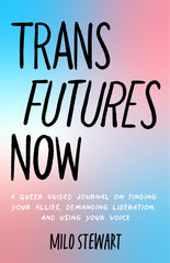Trans Futures Now: A Queer Guided Journal on Finding Your Allies, Demanding Liberation, and Using Your Voice (Finding Yourself; Fighting Transphobia a - Ingram