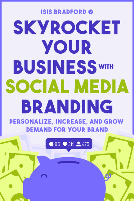 Skyrocket Your Business with Social Media Branding: Personalize, Increase, and Grow Demand for Your Brand (Social Media Branding, Digital Products, Ma - Ingram