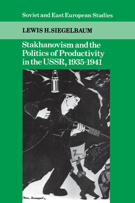 Stakhanovism and the Politics of Productivity in the Ussr, 1935-1941 - Ingram