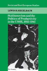 Stakhanovism and the Politics of Productivity in the Ussr, 1935-1941 - Ingram