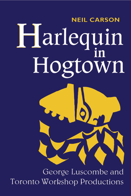 Harlequin in Hogtown: George Luscombe and Toronto Workshop Productions - Ingram