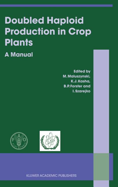 Doubled Haploid Production in Crop Plants: A Manual (2003) - Ingram