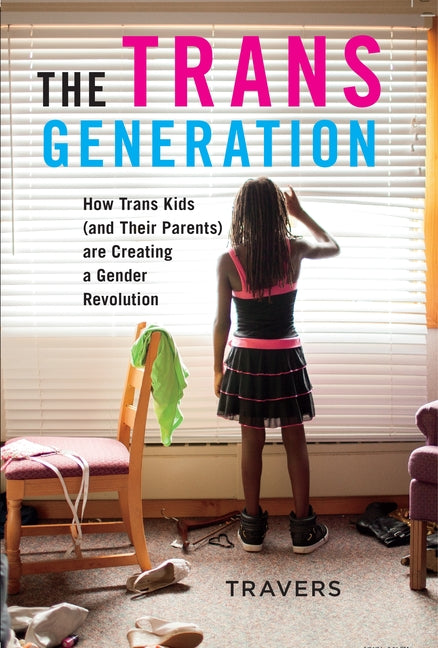 Trans Generation: How Trans Kids (and Their Parents) Are Creating a Gender Revolution - Ingram