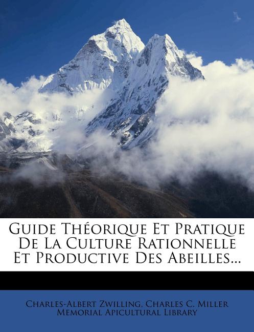 Guide Théorique Et Pratique de la Culture Rationnelle Et Productive Des Abeilles... - Ingram