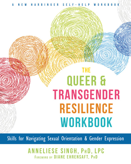 Queer and Transgender Resilience Workbook: Skills for Navigating Sexual Orientation and Gender Expression - Ingram