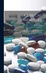 Clinical Chemistry; an Account of the Analysis of Blood, Urine, Morbid Products, etc., With an Explanation of Some of the Chemical Changes That Occur - Ingram