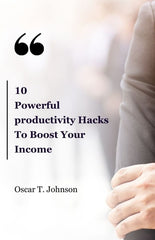 10 Powerful Productivity Hacks To Boost Your Income: Best Book for Healthy habits for productivity and time management techniques for entrepreneurs to - Ingram