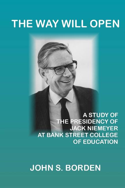 Way Will Open: A Study of the Presidency of Jack Niemeyer at Bank Street College of Education - Ingram