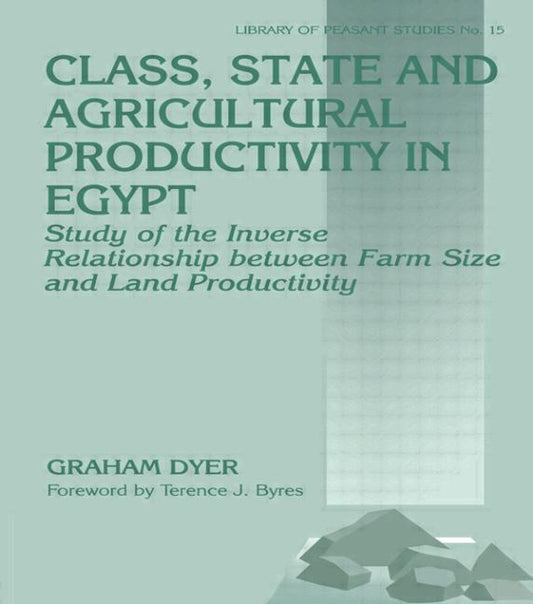 Class, State and Agricultural Productivity in Egypt: Study of the Inverse Relationship between Farm Size and Land Productivity - Ingram