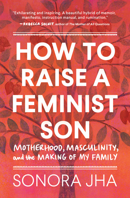How to Raise a Feminist Son: Motherhood, Masculinity, and the Making of My Family - Ingram