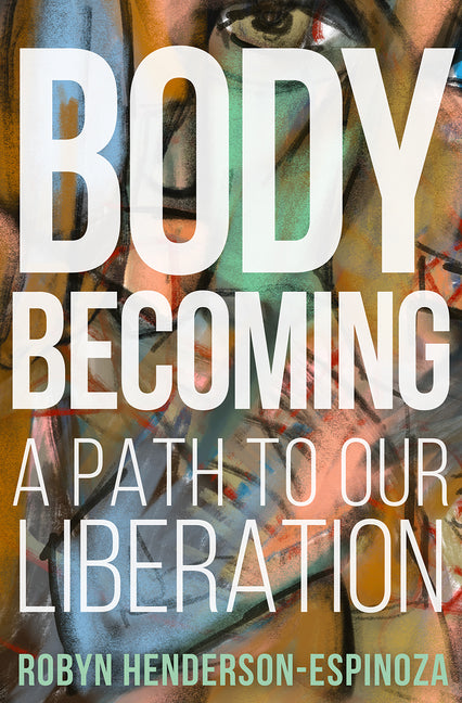 Body Becoming: A Path to Our Liberation - Ingram